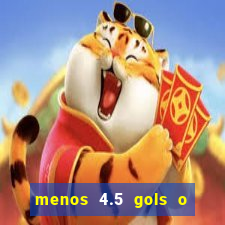 menos 4.5 gols o que significa